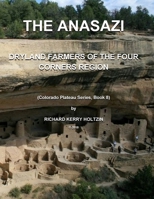 The Anasazi: Dryland Farmers of the Four Corners Region 1987759745 Book Cover
