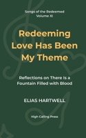 Redeeming Love Has Been My Theme: Reflections on There Is a Fountain Filled with Blood (Songs of the Redeemed) B0H1GRLV7W Book Cover