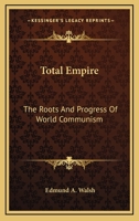 Total Empire: The Roots And Progress Of World Communism 054838603X Book Cover