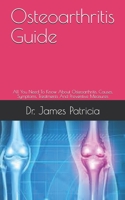 Osteoarthritis Guide: All You Need To Know About Osteoarthritis, Causes, Symptoms, Treatments And Preventive Measures B098BZMPQ5 Book Cover