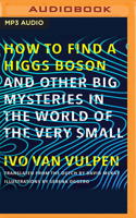 How to Find a Higgs Boson: and Other Big Mysteries in the World of the Very Small 1713561719 Book Cover