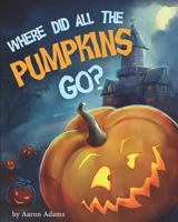 Where Did All the Pumpkins Go? : Halloween Books for Preschoolers 1728779545 Book Cover