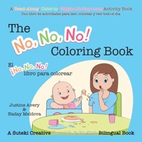 The No, No, No! Coloring Book / El ¡No No No! libro para colorear: A Suteki Creative Spanish & English Bilingual Book (No, No, No! / ¡No No No!) 1638821089 Book Cover