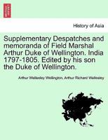 Supplementary Despatches, Correspondenc and Memoranda of Field Marshal: Arthur Duke of Wellington, K.G., Volume 2 1241426929 Book Cover