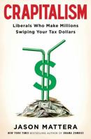 Crapitalism: Liberals Who Make Millions Swiping Your Tax Dollars 1476750416 Book Cover