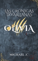 LAS CRÓNICAS IXVARLIANAS: OLIVIA (Ixvarlia Olivia) (Spanish Edition) B0DY7CQC2N Book Cover