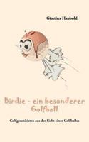 Birdie - ein besonderer Golfball: Golfgeschichten aus der Sicht eines Golfballes 3844836608 Book Cover