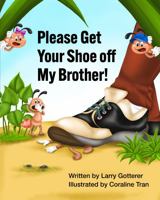 Please Get Your Shoe off My Brother!: A Funny Children's Picture Book About How It Feels to Get Stepped On 1736500627 Book Cover