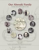 Our Abenaki Family from Roger's Raid on Odanak in 1759 to the 1900s: A Compilation of Research and Analysis of the Times and Doings of Our Annance, Thomas, Wasamimet, Lagrave and Brazille Ancestors, I 0998698407 Book Cover