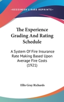 The Experience Grading And Rating Schedule: A System Of Fire Insurance Rate Making Based Upon Average Fire Costs 1146630255 Book Cover