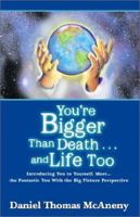 You're Bigger Than Death . . .and Life Too 1401026591 Book Cover