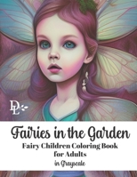 Fairies in the Garden: Fairy Children Coloring Book for Adults in Grayscale B0BMSP4LQY Book Cover