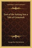 East of the Setting Sun a Tale of Graustark 1434413519 Book Cover