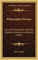 Philosophia Patrum: Versibus Praesertim Leoninis, Rhythmis Germanicis Adiectis (1869) 1160225982 Book Cover