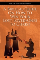 A Biblical Guide on How to Win Your Lost Loved-Ones to Christ 1098036069 Book Cover