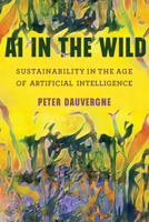 AI in the Wild: Sustainability in the Age of Artificial Intelligence 0262539330 Book Cover