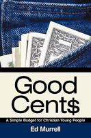 Good Cent$: A Simple Budget for Christian Young People 1512702994 Book Cover