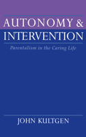 Autonomy and Intervention: Parentalism in the Caring Life 0195085310 Book Cover