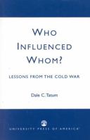 Who Influenced Whom?: Lessons from the Cold War 0761824448 Book Cover