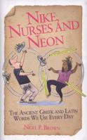 Nike, Nurses and Neon: The Ancient Greek and Latin Words We Use Every Day 1844546500 Book Cover