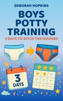 Boys Potty Training: 3 Days To Ditch The Diapers B0FCXBVSXH Book Cover