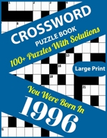 Crossword Puzzle Book: You Were Born In 1996: Large Print Crossword Puzzles For Adults And Seniors With 100+ Puzzles And Solutions For Those B096HVGSS4 Book Cover