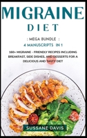 Migraine Diet : MEGA BUNDLE - 4 Manuscripts in 1 -160+ Migraine - Friendly Recipes Including Breakfast, Side Dishes, and Desserts for a Delicious and Tasty Diet 1664065946 Book Cover