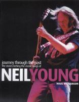 Journey Through the Past: The Stories Behind the Classic Songs of Neil Young 1842226630 Book Cover