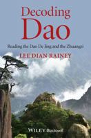 Decoding DAO: Reading the DAO de Jing (Tao Te Ching) and the Zhuangzi (Chuang Tzu) 1118465741 Book Cover