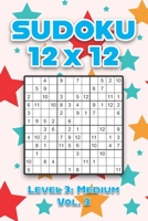Sudoku 12 x 12 Level 3: Medium Vol. 3: Play Sudoku 12x12 Twelve Grid With Solutions Medium Level Volumes 1-40 Sudoku Cross Sums Variation Travel Paper ... Challenge All Ages Kids to Adult Gifts B08RXBV1QD Book Cover