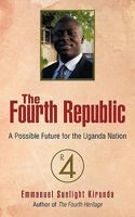 The Fourth Republic: A Possible Future for the Uganda Nation 1456737805 Book Cover