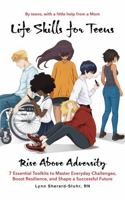 Life Skills for Teens: Rise Above Adversity: 7 Essential Toolkits to Master Everyday Challenges, Boost Resilience, and Shape a Successful Future B0F9V61822 Book Cover