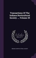 Transactions of the Indiana Horticultural Society ..., Volume 29 1354907868 Book Cover