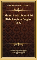 Alcuni Scritti Inediti Di Michelangiolo Poggioli (1862) 1160296766 Book Cover
