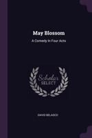 May Blossom: A Comedy in Four Acts 1378439619 Book Cover