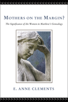Mothers on the Margin: The Significance of the Women in Matthew's Genealogy 1625640633 Book Cover