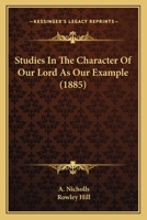 Studies In The Character Of Our Lord As Our Example 1104473232 Book Cover