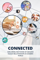 Connected: Exploring The Power of Genuine Human Relationships in Modern World B0C7JFHSSZ Book Cover