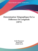 Determination Telegraphique De La Difference De Longitude (1871) 1168138175 Book Cover