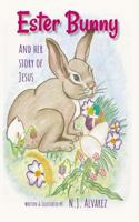 Ester Bunny and Her Story of Jesus: A Spiritual Journey Easter Story 1985656949 Book Cover