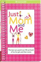 Just Mom and Me: The Tear-out, Punch-out, Fill-out Book of Fun for Girls and Their Moms (American Girl Library) 1593693400 Book Cover
