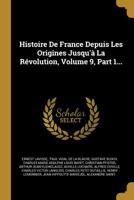 Histoire De France Depuis Les Origines Jusqu' La Rvolution, Volume 9, Part 1... 1246946440 Book Cover