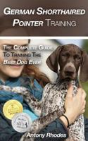 German Shorthaired Pointer Training: The Complete Guide To Training the Best Dog Ever 1719987246 Book Cover