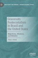 Grassroots Pentecostalism in Brazil and the United States: Migrations, Missions, and Mobility 3031133706 Book Cover