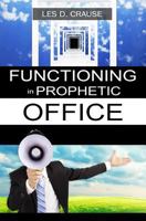 Functioning in Prophetic Office: Taking Your Place As A Prophet 1500332240 Book Cover