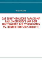 DAS SUBSYMBOLISCHE PARADIGMA PAUL SMOLENSKY'S VOR DEM HINTERGRUND DER SYMBOLISMUS VS. KONNEKTIONISMUS DEBATTE 3837083535 Book Cover