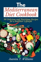 The Mediterranean Diet Cookbook: 90 Delicious and Nutritious Recipes for a Healthier Lifestyle B0BRLX3HY1 Book Cover