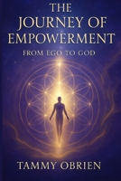 The Journey Of Empowerment: From Ego To God B0FGDTTHLB Book Cover