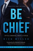 Be Chief: It's a Choice, Not a Title - Second Edition 1628657189 Book Cover