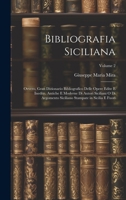 Bibliografia Siciliana: Ovvero, Gran Dizionario Bibliografico Delle Opere Edite E Inedite, Antiche E Moderne Di Autori Siciliani O Di Argomento ... Sicilia E Fuori; Volume 2 1021122335 Book Cover